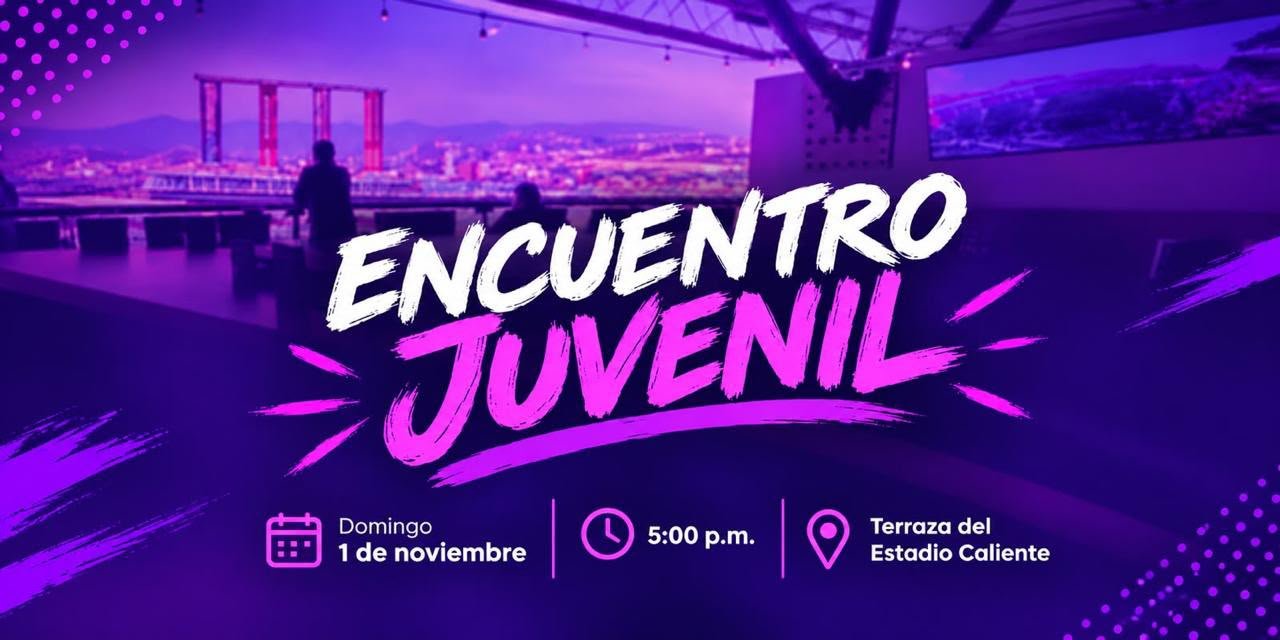 Encuentro Juvenil. Domingo 1 de noviembre, 5:00 p.m., Terraza del Estadio Caliente